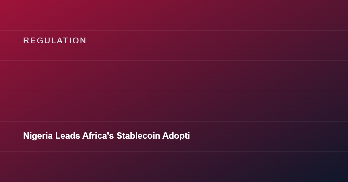 Nigeria Leads Africa's Stablecoin Adoption With $22 Billion in Transactions