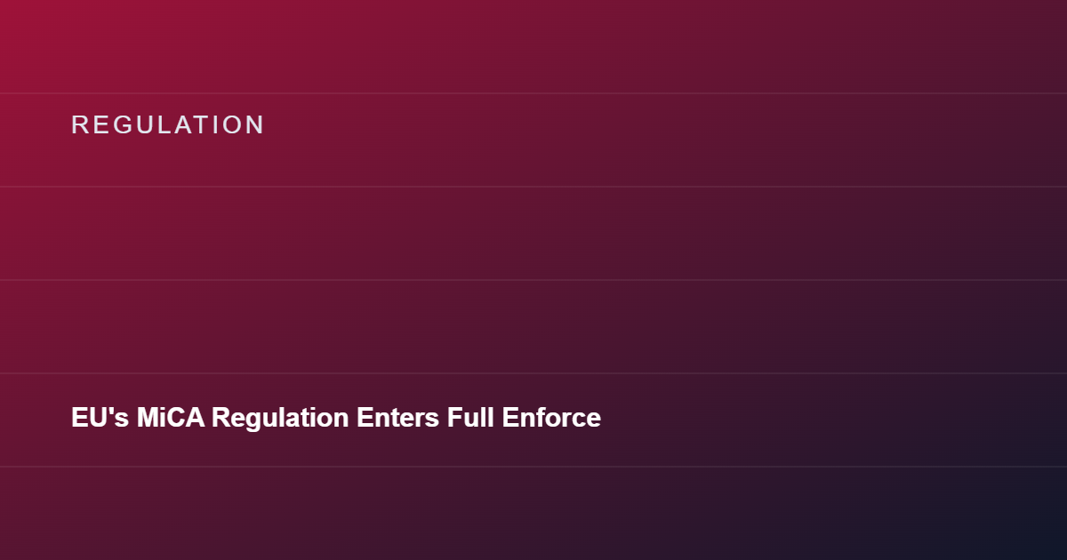 EU's MiCA Regulation Enters Full Enforcement Phase Across Member States