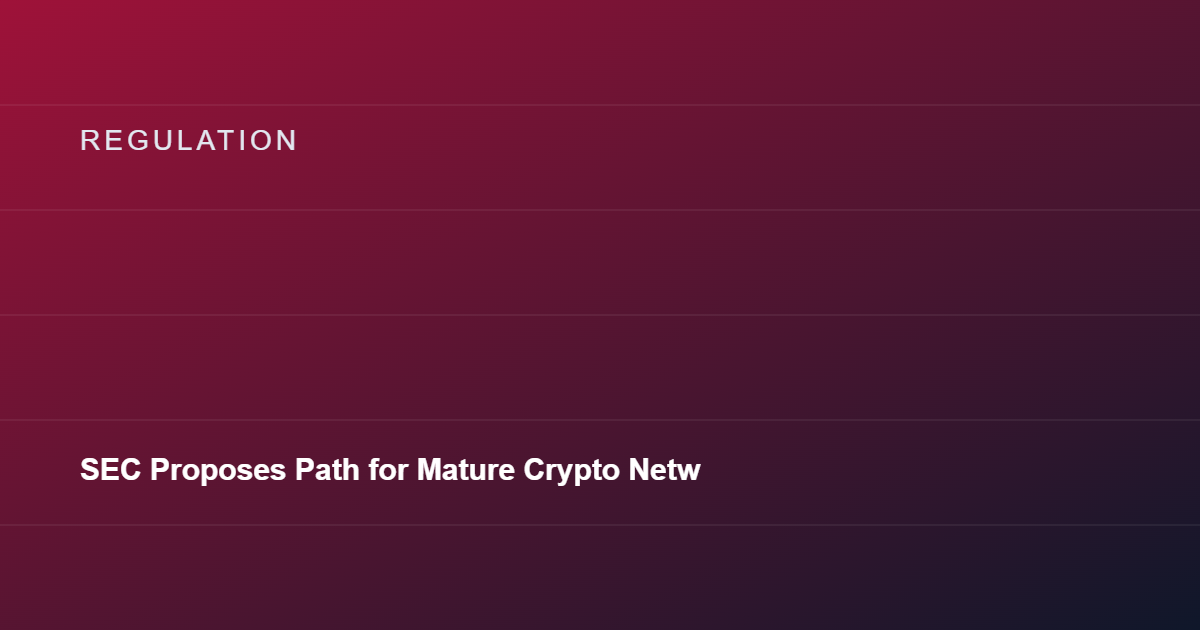 SEC Proposes Path for Mature Crypto Networks to Exit Securities Classification