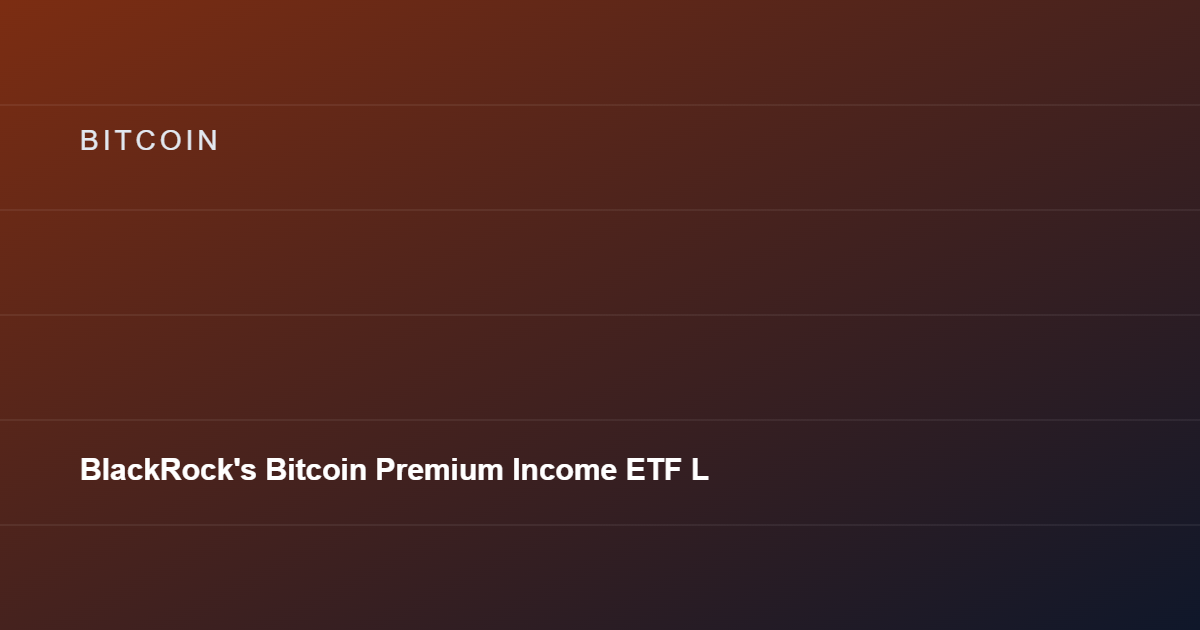 BlackRock's Bitcoin Premium Income ETF Launches, Writing Covered Calls on IBIT